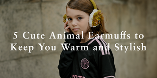 Top 5 Cute Animal Earmuffs to Keep You Warm and Stylish This Winter
